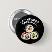 Let The Good Times 転が Sushi Puns Dark BG 缶バッジ (正面&裏面)