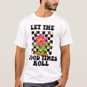 LET THE GOOD TIMES ROLL T-Shirt Tシャツ (正面)