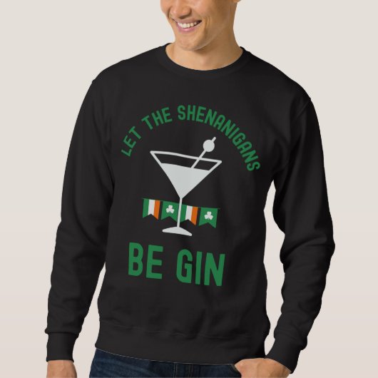 Let the Shenanigans Be Gin St Patrick s Day Martin スウェットシャツ (正面)