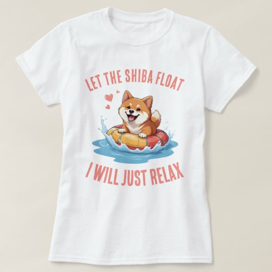 Let the Shiba Float I will just relax Tシャツ (デザイン正面)