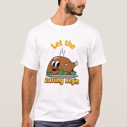 Let the Stuffing Begin Funny Thanksgiving Feast Tシャツ (正面)