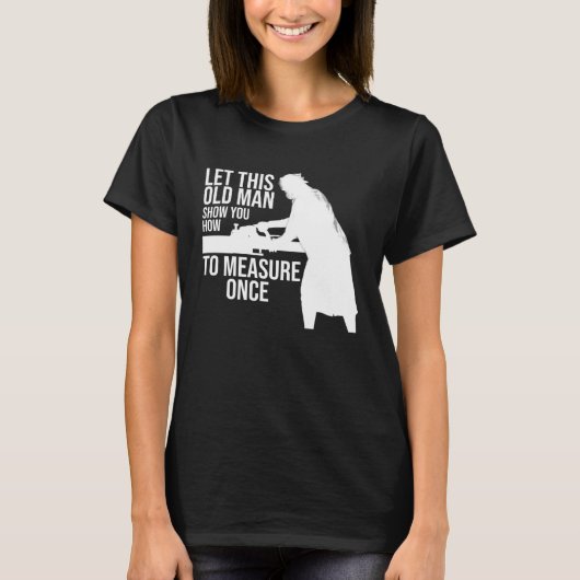 let this old man show you how to measure once job tシャツ (正面)