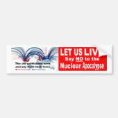 Let us live!  Say NO   to the Nuclear Apocalypse バンパーステッカー (正面)