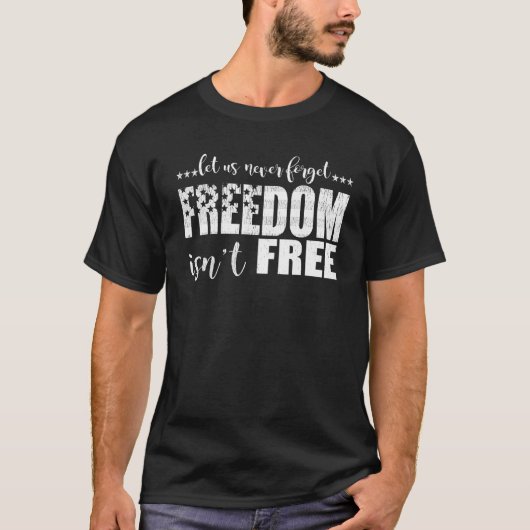 Let Us Never Forget Freedom Isn t Free Veteran s Tシャツ (正面)