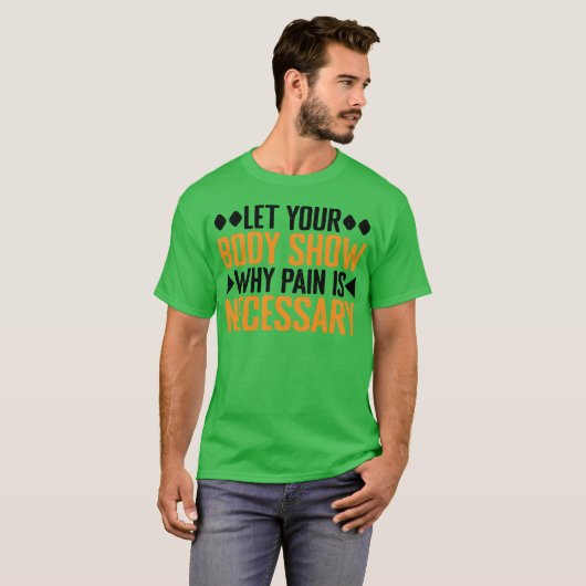 Let Your Body Show Why Pain Is Necessary gift Tシャツ (正面フル)