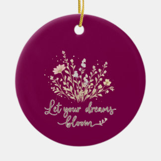 Let Your Dreams Bloom – Elegant Floral Inspiration セラミックオーナメント