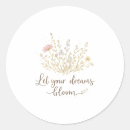 Let Your Dreams Bloom | Soft Floral Motivation Art ラウンドシール