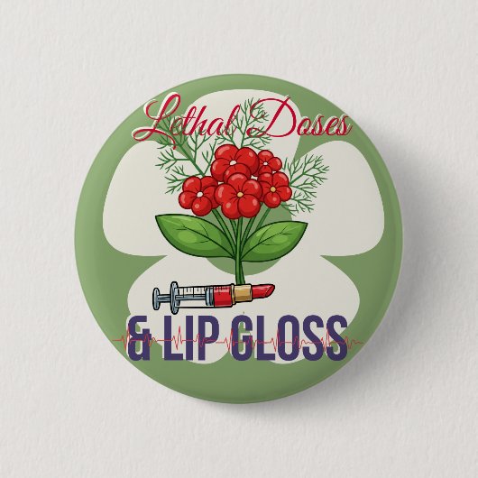 “Lethal Doses & Lip Gloss”- 花柄の医療ユーモア 缶バッジ (正面)