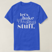 Let's Bake Christmas Stuff Cute Holiday Baking Foo Tシャツ (デザイン正面)