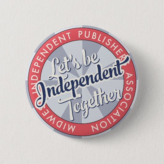“Let's Be Independent Together” MiPA Button, 2-1/4 缶バッジ (正面)