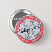 “Let's Be Independent Together” MiPA Button, 2-1/4 缶バッジ (正面&裏面)