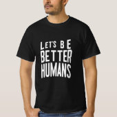 Let's Better Humans Tee - 前向き Message Tシャツ (正面)