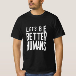 Let's Better Humans Tee - 前向き Message Tシャツ