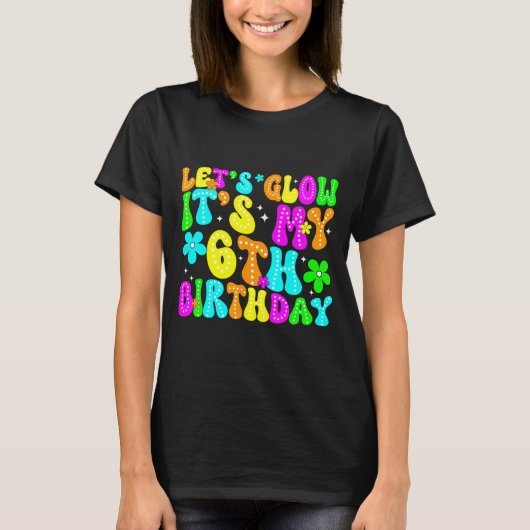 Lets Crazy It's My 6th Birthday Glowing 6 Year Old Tシャツ (正面)