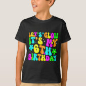 Lets Crazy It's My 6th Birthday Glowing 6 Year Old Tシャツ (正面)