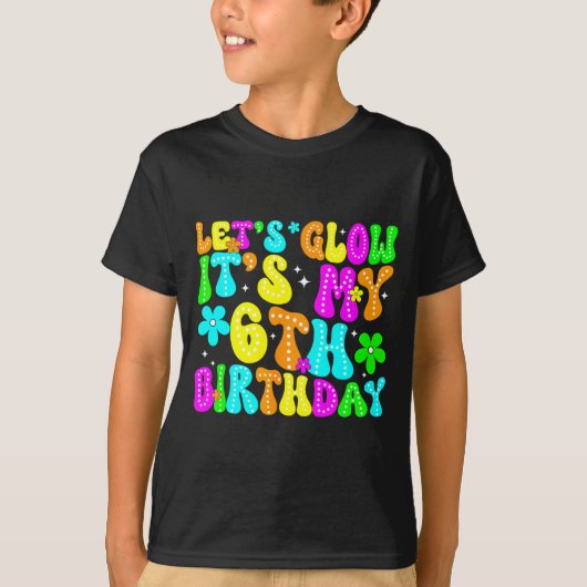 Lets Crazy It's My 6th Birthday Glowing 6 Year Old Tシャツ (正面)