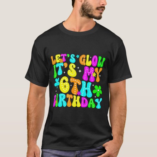 Lets Crazy It's My 6th Birthday Glowing 6 Year Old Tシャツ (正面)