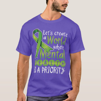 Lets Create A World Where Mental Health Is A famil Tシャツ