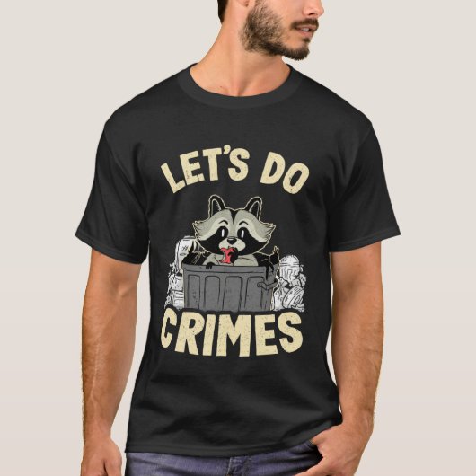 Let's Do Crimes Trash Can Garbage Panda Raccoon 11 Tシャツ (正面)