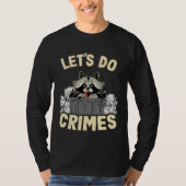 Let's Do Crimes Trash Can Garbage Panda Raccoon 11 Tシャツ (正面)