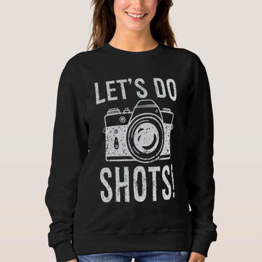 Let's Do Shots Photography  Camera Photographer スウェットシャツ (正面)