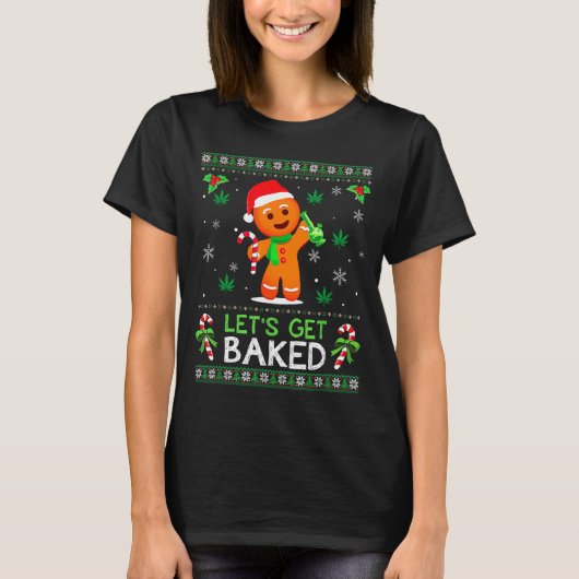 Lets Get Baked Ugly Sweater Weed Christmas Xmas  Tシャツ (正面)