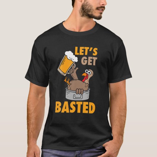 Let's Get Basted Funny Turkey - Cool Thanksgiving Tシャツ (正面)