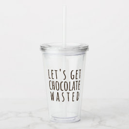 Let's Get Chocolate Wasted Chocoholic アクリルタンブラー