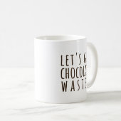 Let's Get Chocolate Wasted Chocoholic コーヒーマグカップ (正面右)