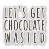 Let's Get Chocolate Wasted Chocoholic シール (正面)