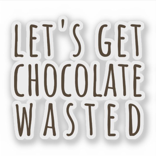 Let's Get Chocolate Wasted Chocoholic シール (正面)