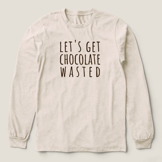 Let's Get Chocolate Wasted Chocoholic トライブレンドＴシャツ (デザイン正面)