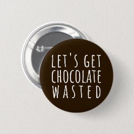 Let's Get Chocolate Wasted Chocoholic 缶バッジ