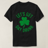 Let's Get Day Drunk St Patricks Day Irish Drinking Tシャツ (デザイン正面)