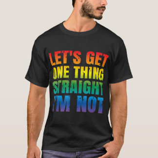 Let's Get One thing Straight I'm Not LGBTQ Gay PRI Tシャツ