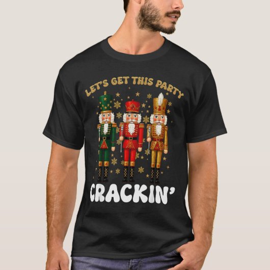 Lets Get This Party Crackin Christmas Nutcracker S Tシャツ (正面)