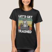 Let's Get Trashed Trash Can Garbage Panda Raccoon  Tシャツ (正面)