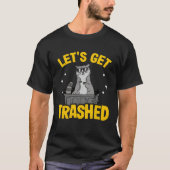 Let's Get Trashed Trash Can Garbage Raccoon 9 Tシャツ (正面)