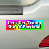 Let's Get Trump Out Of Portland バンパーステッカー (車上)
