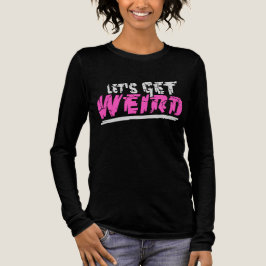 Let's Get Weird Funny Quote Humor Pink Statement トライブレンドＴシャツ