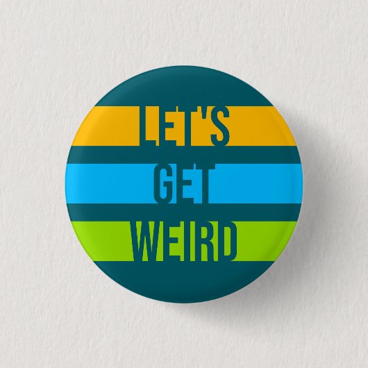 Let's Get Weird Funny Quote Humor Unique Statement 缶バッジ (正面)