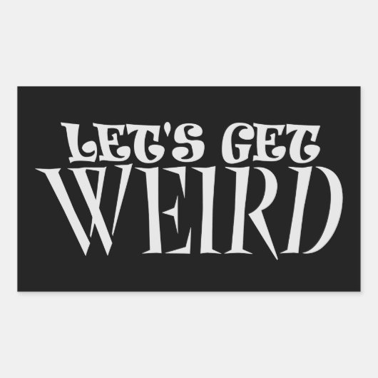Let's Get Weird Funny Quote Humor Unique Statement 長方形シール (正面)
