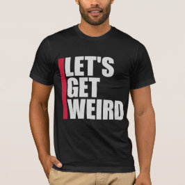 Let's Get Weird Funny Quote Humor Unique Statement Tシャツ