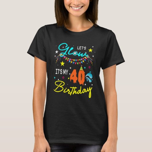 Let's Glowパーティー私の40歳の誕生日マッチングFaだ Tシャツ (正面)
