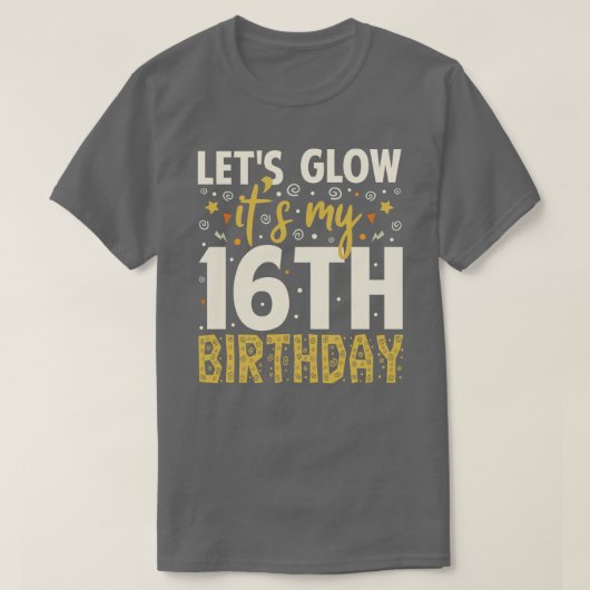 Lets Glowパーティー16番目の誕生日ギフトアイディア Tシャツ (デザイン正面)