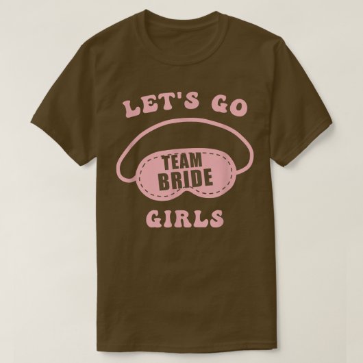 Let's Go Girls Bachelorette Party Bride Bridesmaid Tシャツ (デザイン正面)