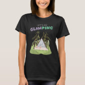 Lets Go Glamping Fun Camping Glass A Frame Luxury  Tシャツ (正面)