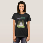 Lets Go Glamping Fun Camping Glass A Frame Luxury  Tシャツ (正面フル)