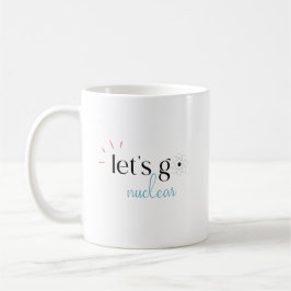 Let's Go Nuclear, Nuclear Energy is Safe コーヒーマグカップ