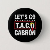 Let's Go Taco Cabrón Fun Anti Trump Political Prot 缶バッジ (正面)